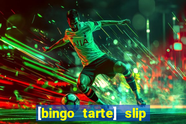 [bingo tarte] slip & stop